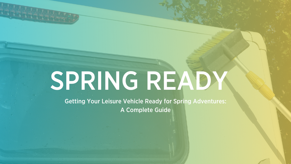 Getting Your Leisure Vehicle Ready for Spring Adventures: A Complete Guide